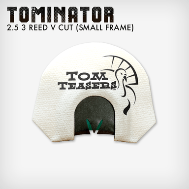 Tominator (2.5 Reed V Cut) | Small Frame Turkey Calls | Tom Teasers - biodepositafrica